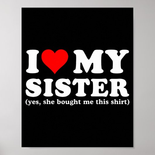 I Love My Sister Yes She Bought Me This ポスター (正面)