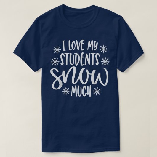 I Love My Students Snow Much Funny Teacher Christm Tシャツ (デザイン正面)