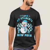I Love My Students Snow Much Teacher Winter  Tシャツ (正面)