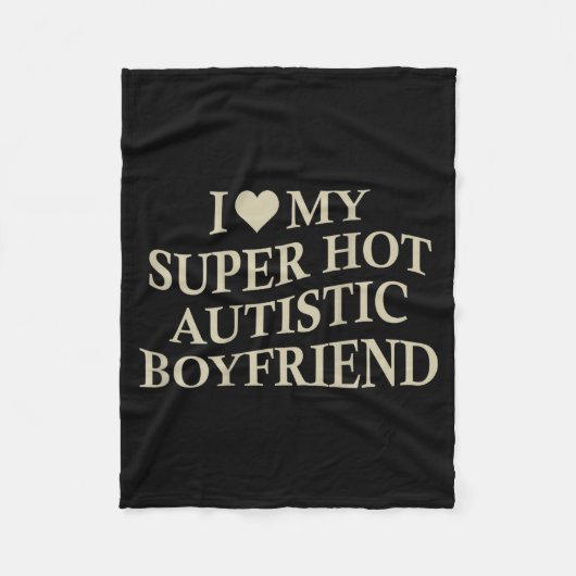 I Love My Super Hot Autistic Boyfriend Funny Tee O フリースブランケット (正面)