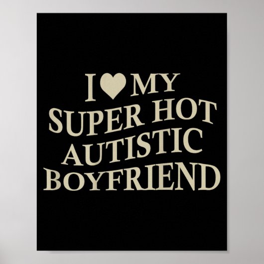 I Love My Super Hot Autistic Boyfriend Funny Tee O ポスター (正面)