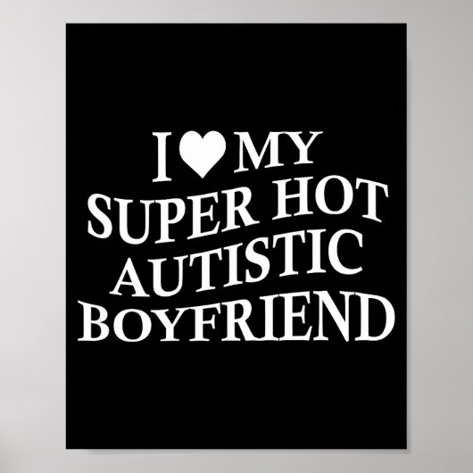 I Love My Super Hot Autistic Boyfriend Funny Tee O ポスター (正面)