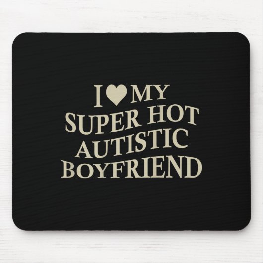 I Love My Super Hot Autistic Boyfriend Funny Tee O マウスパッド (正面)