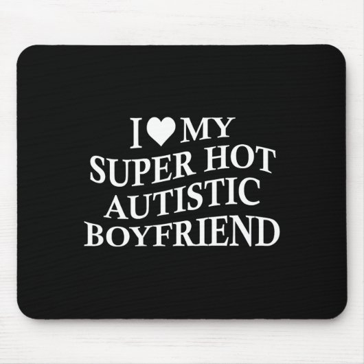 I Love My Super Hot Autistic Boyfriend Funny Tee O マウスパッド (正面)