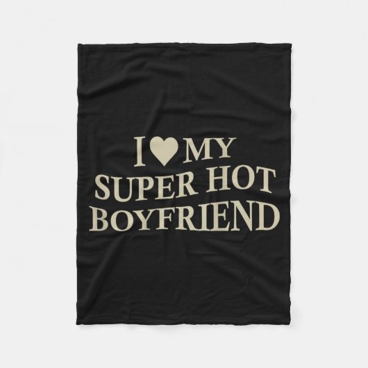 I Love My Super Hot Boyfriend Funny Girlfriend On  フリースブランケット (正面)