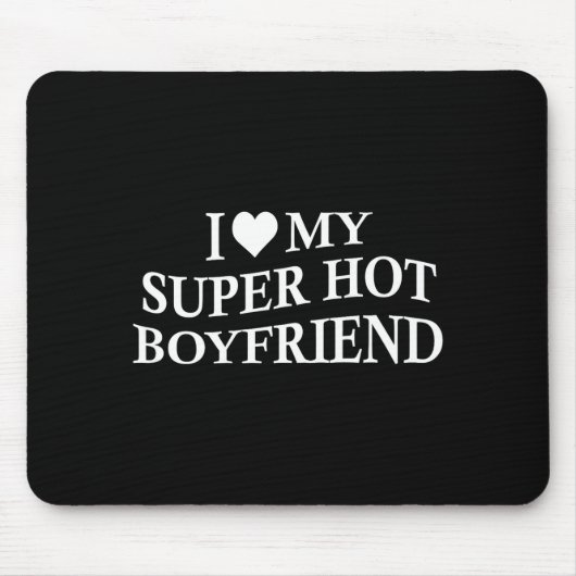 I Love My Super Hot Boyfriend Funny Girlfriend On  マウスパッド (正面)