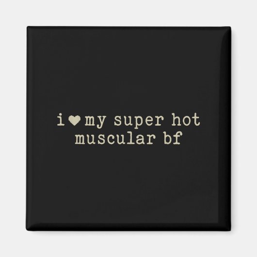 I Love My Super Hot Muscular Boyfriend Funny Girlf マグネット (正面)