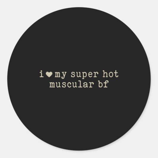I Love My Super Hot Muscular Boyfriend Funny Girlf ラウンドシール (正面)