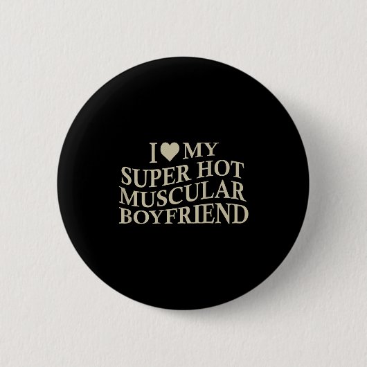 I Love My Super Hot Muscular Boyfriend Funny Love  缶バッジ (正面)