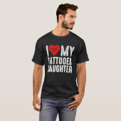 I Love My Tattooed Daughter Tシャツ (正面フル)