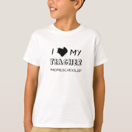 I Love My Teacher - #Homeschooled - T-Shirt Tシャツ