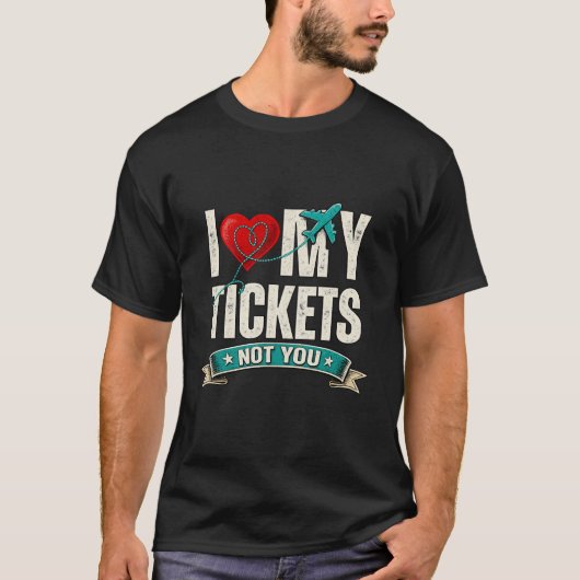 I Love My Tickets Not You | Funny Travel & Vacatio Tシャツ (正面)