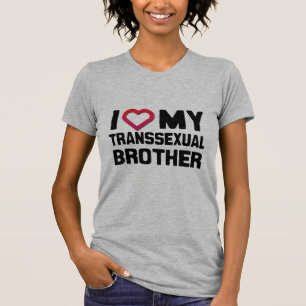 I LOVE MY TRANSSEXUAL BROTHER - Tシャツ
