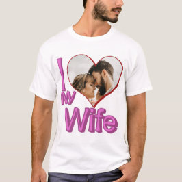 I Love My Wife - カスタムPhoto パーソナライズされた Tシャツ