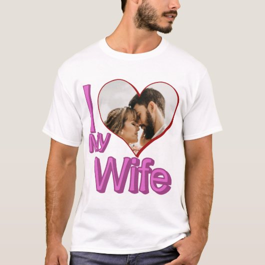 I Love My Wife - カスタムPhoto パーソナライズされた Tシャツ (正面)