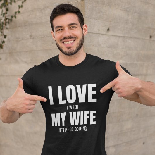I Love my Wife It When Lets me Go Golfing Husband  Tシャツ