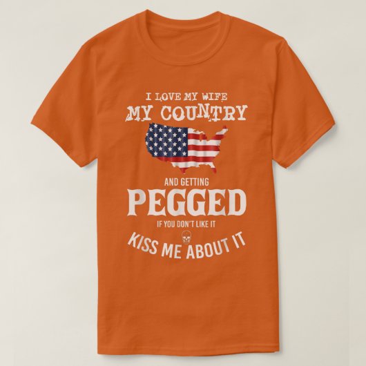 I Love My Wife My Country And Getting Pegged If Yo Tシャツ (デザイン正面)