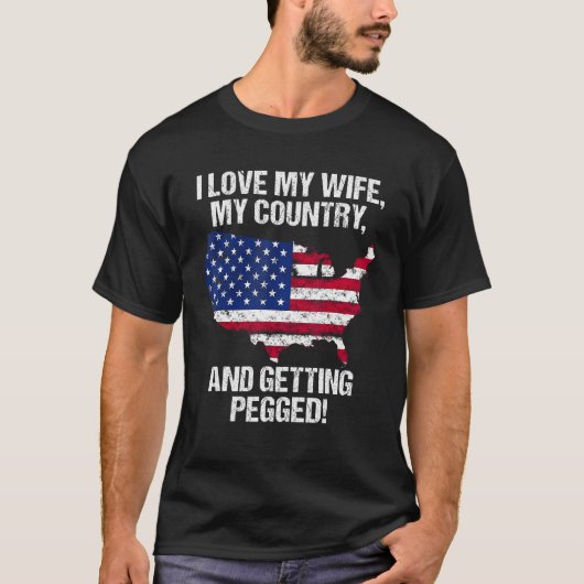 I LOVE MY WIFE MY COUNTRY AND GETTING PEGGED Tシャツ (正面)
