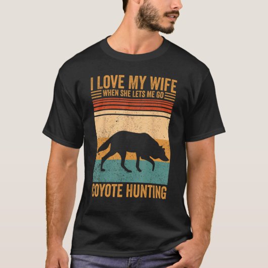 I Love My Wife She Lets Me Coyote Hunting Coyote H Tシャツ (正面)