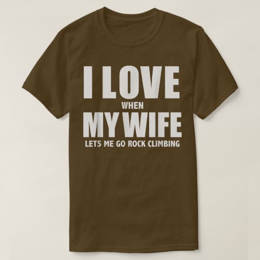 I Love My Wife she lets me go Rock Climbing Funny  Tシャツ (デザイン正面)