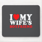 I Love My Wife's Boyfriend Funny Quote  マウスパッド (正面)