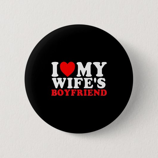 I Love My Wife's Boyfriend Funny Quote  缶バッジ (正面)