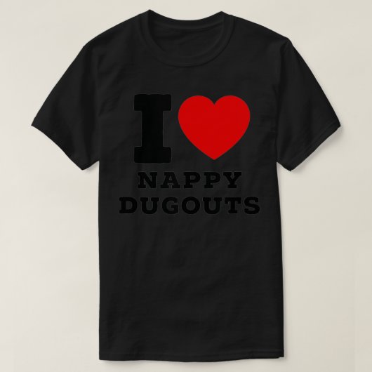 I Love Nappy Dugouts  Tシャツ (デザイン正面)