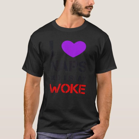 I Love Naps But I Stay Woke Tシャツ (正面)