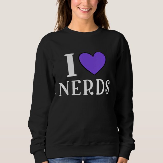 I Love Nerds  Geeky Nerd スウェットシャツ (正面)