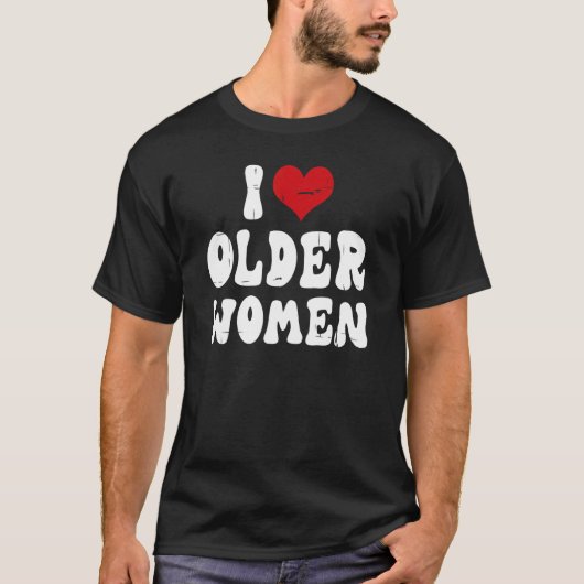 I Love Older Women I Heart Older Women  Sarcastic  Tシャツ (正面)