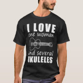 I Love One Woman and Several Ukuleles Tシャツ (正面)