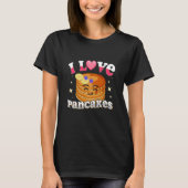 I Love Pancakes Pancakes Quotes Costume Pancake Tシャツ (正面)