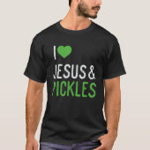 I Love Pickles And Jesus  Pickle Tシャツ (正面)