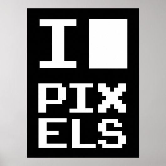 I Love Pixels,ギークデザイン，ピクセルアート ポスター (正面)