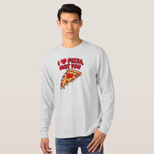 I Love Pizza Not You Shirt Tシャツ (正面フル)