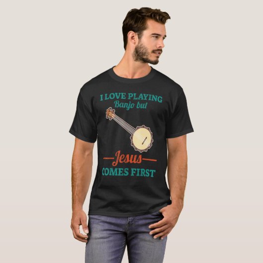 I Love Playing Banjo But Jesus Comes First Tシャツ (正面フル)