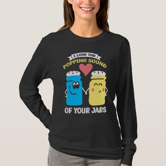I Love Popping Sound of Your Jars Canning 2 Tシャツ (正面)