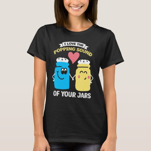 I Love Popping Sound of Your Jars Canning 2 Tシャツ (正面)