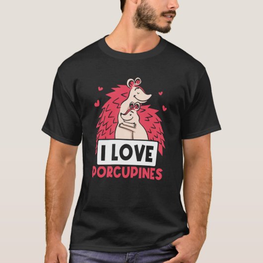 I Love Porcupines Animal Cute Porcupine Humor Tシャツ (正面)