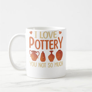 I Love Pottery You Not So Much Funn Pottery For Hi コーヒーマグカップ