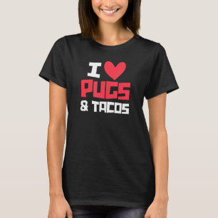 I Love Pugs & Tacos Pug Owner Taco Mexico Food Tシャツ