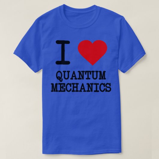 I Love Quantum Mechanics 1 Tシャツ (デザイン正面)