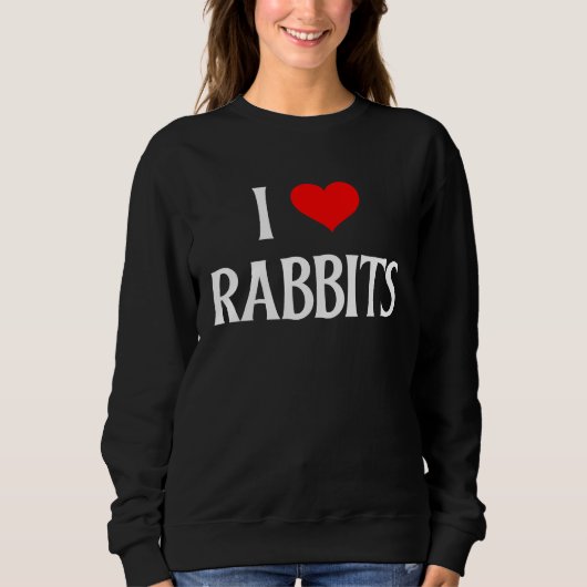 I Love Rabbits I Heart Rabbits Bunnies Bunny Rabbi スウェットシャツ (正面)