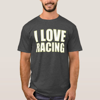 I love racing Race car lover friends Tシャツ