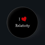 I Love Relativity 缶バッジ<br><div class="desc">The theory of relativity,  or simply relativity,  generally refers specifically to two theories of Albert Einstein: special relativity and general relativity. Create your own "I Love" design with a lovely,  bright heart. Cute design to customize or personalize to match your needs.</div>