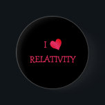 I Love Relativity 缶バッジ<br><div class="desc">The theory of relativity,  or simply relativity,  generally refers specifically to two theories of Albert Einstein: special relativity and general relativity. Create your own "I Love" design with a lovely,  bright heart. Cute design to customize or personalize to match your needs.</div>