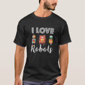 I Love Robots Robotics Engineer Technology Electro Tシャツ (正面)