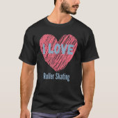 I Love Roller Skating Heart Image Hobby Or Hobbyis Tシャツ (正面)
