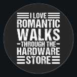 I Love Romantic Walks through the Hardware Store ラウンドシール<br><div class="desc">I Love Romantic Walks through the Hardware Store Handcraft Gift. Perfect gift for your dad,  mom,  papa,  men,  women,  friend and family members on Thanksgiving Day,  Christmas Day,  Mothers Day,  Fathers Day,  4th of July,  1776 Independent day,  Veterans Day,  Halloween Day,  Patrick's Day</div>