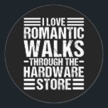 I Love Romantic Walks through the Hardware Store ラウンドシール<br><div class="desc">I Love Romantic Walks through the Hardware Store Handcraft Gift. Perfect gift for your dad,  mom,  papa,  men,  women,  friend and family members on Thanksgiving Day,  Christmas Day,  Mothers Day,  Fathers Day,  4th of July,  1776 Independent day,  Veterans Day,  Halloween Day,  Patrick's Day</div>